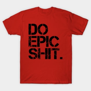 Do Epic Shit - Bold, Motivational - Office, Start-up spirit T-Shirt